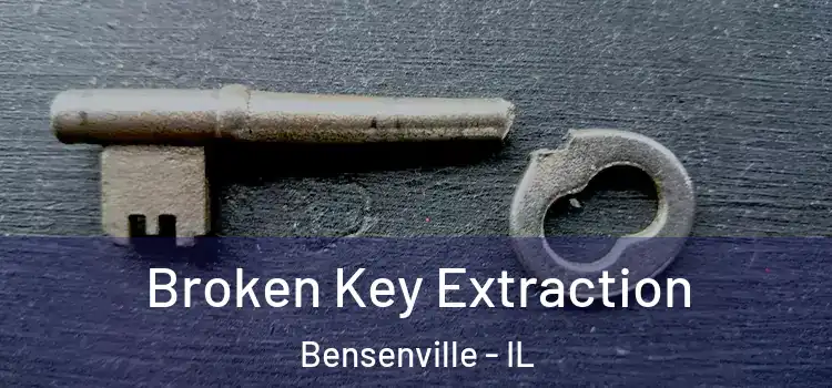 Broken Key Extraction Bensenville - IL