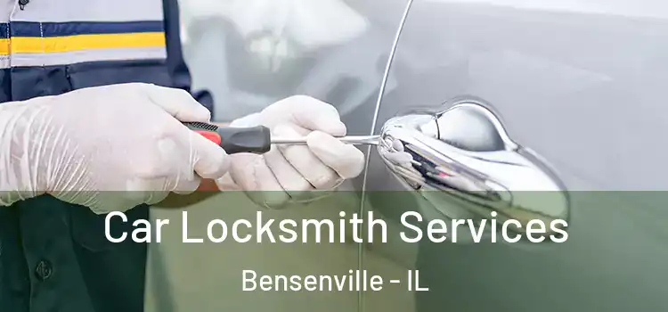 Car Locksmith Services Bensenville - IL