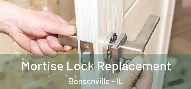 Mortise Lock Replacement Bensenville - IL